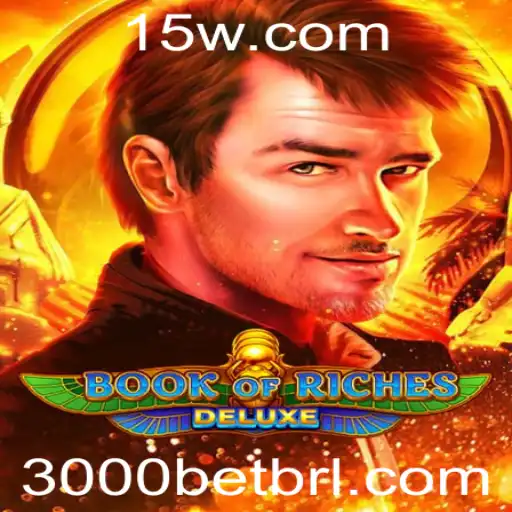 Book of Riches Deluxe: Descubra o Fascinante Mundo das Apostas 3000 Bet